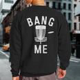 Disc Golfing Bang Me Disc Golf Men Sweatshirt Back Print