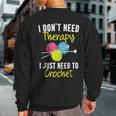 I Don't Need Therapy I Just Need To Crochet Yarn Collector Sweatshirt Back Print