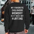 My Favorite Childhood Memory Is My Back Not Hurting Sarcasm Sweatshirt Back Print