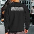 In My Defense I Was Left Unsupervised Sweatshirt Back Print