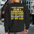I Was Going To Be A Liberal But Anti-Liberal Sweatshirt Back Print
