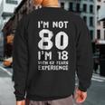 I'm Not 80 I'm 18 With 62 Years Of Experience Sweatshirt Back Print