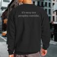 I'ts Way Too Peopley Outside Antisocial Sweatshirt Back Print