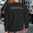 The One Where It's Thanksgiving Friends Sweatshirt Back Print