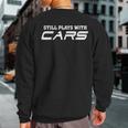 Still Plays With Cars Car Automobile Lover Mechanic Sweatshirt Back Print