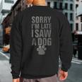 Sorry I'm Late Dog Lover Slogan Vintage Puppie Dog Sweatshirt Back Print