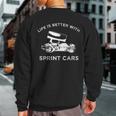 Sprint Car Life Is Better With Sprint Race Cars Sweatshirt Back Print
