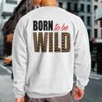 Born To Be Wild Tiger Animal Lover Motivation Sweatshirt Back Print