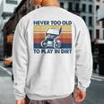 Never Too Old To Play In Dirt Sprint Car Racing Sweatshirt Back Print