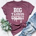 Big Taurus Energy Zodiac Sign Drip Taurus Birthday Bella Canvas T-shirt Heather Maroon