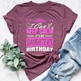 I Can't Keep Calm It's My Daughter Birthday Girl Party Bella Canvas T-shirt Heather Maroon