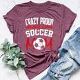 Crazy Proud Always Loud Soccer Mom Mother's Day Bella Canvas T-shirt Heather Maroon