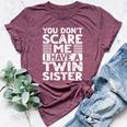You Don't Scare Me I Have A Twin Sister Brother Boys Girls Bella Canvas T-shirt Heather Maroon
