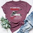 If Guns Kill People I Guess Cars Drive Drunk On Back Bella Canvas T-shirt Heather Maroon