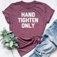 Hand-Tighten Only Saying Sarcastic Novelty Bella Canvas T-shirt Heather Maroon