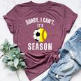 Sorry I Can't It's Soccer And Softball Season Mom Of Both Bella Canvas T-shirt Heather Maroon