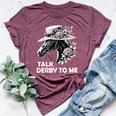 Talk Derby To Me Derby Day 2024 Horse Racing For Women Bella Canvas T-shirt Heather Maroon