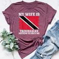 Trinidadian Wife Nothing Scares Me Husband Trinidad & Tobago Bella Canvas T-shirt Heather Maroon