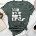 Bruh It's My Mom's Birthday Bday Sarcastic Mother Son Bella Canvas T-shirt Heather Forest