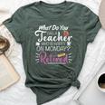 What Do You Call A Teacher Who Is Happy On Monday Retired Bella Canvas T-shirt Heather Forest