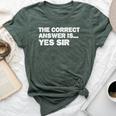 The Correct Answer Is Yes Sir Sarcastic Gag Bella Canvas T-shirt Heather Forest