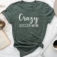 Crazy Soccer Mom For Moms Mothers Game Day Bella Canvas T-shirt Heather Forest
