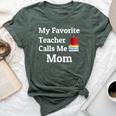 My Favorite Teacher Calls Me Mom Mother's Day Bella Canvas T-shirt Heather Forest