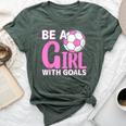 Be A Girl With Goals I Soccer Bella Canvas T-shirt Heather Forest