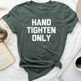 Hand-Tighten Only Saying Sarcastic Novelty Bella Canvas T-shirt Heather Forest