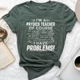 I'm A Physics Teacher Of Course I Have Problems Bella Canvas T-shirt Heather Forest