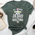 Need Jesus And Quilting For Quilt Quilter Bella Canvas T-shirt Heather Forest