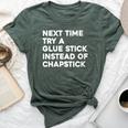 Next Time Try A Glue Stick Instead Of Chapstick Bella Canvas T-shirt Heather Forest