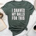 I Shaved My Balls For This Idea Bella Canvas T-shirt Heather Forest