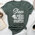 Shoes Are Boring Wear Skates Figure Skating Ice Rink Bella Canvas T-shirt Heather Forest