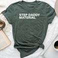 Step Daddy Material Sarcastic Humorous Statement Quote Bella Canvas T-shirt Heather Forest