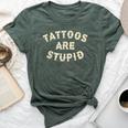 Tattoos Are Stupid Sarcastic Ink Addict Tattooed Bella Canvas T-shirt Heather Forest