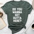 Do You Wanna Get Outta Here Saying Sarcastic Bella Canvas T-shirt Heather Forest