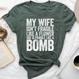 My Wife Isn't Fragile Like A Flower She Is Like A Bomb Bella Canvas T-shirt Heather Forest