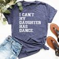Dance Dad I Can't My Daughter Has Dance Bella Canvas T-shirt Heather Navy
