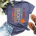 I Didn't Plan On Becoming A Basketball Mom Mother's Day Bella Canvas T-shirt Heather Navy