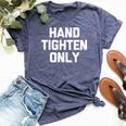 Hand-Tighten Only Saying Sarcastic Novelty Bella Canvas T-shirt Heather Navy