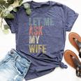 Vintage Let Me Ask My Wife Husband Couple Humor Bella Canvas T-shirt Heather Navy