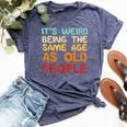 Weird Being Same Age As Old People Saying Women Bella Canvas T-shirt Heather Navy