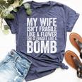 My Wife Isn't Fragile Like A Flower She Is Like A Bomb Bella Canvas T-shirt Heather Navy