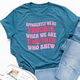 Apparently We're Trouble When We Are Together Groovy Womens Bella Canvas T-shirt Heather Deep Teal