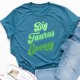 Big Taurus Energy Zodiac Sign Taurus Colors Horoscope Bella Canvas T-shirt Heather Deep Teal