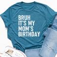 Bruh It's My Mom's Birthday Bday Sarcastic Mother Son Bella Canvas T-shirt Heather Deep Teal