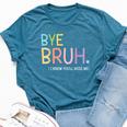 Bye Bruh I Know You'll Miss Me Last Day Of School Teacher Bella Canvas T-shirt Heather Deep Teal