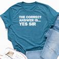 The Correct Answer Is Yes Sir Sarcastic Gag Bella Canvas T-shirt Heather Deep Teal