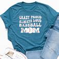 Crazy Proud Always Loud Baseball Mom Baseball Groovy Bella Canvas T-shirt Heather Deep Teal